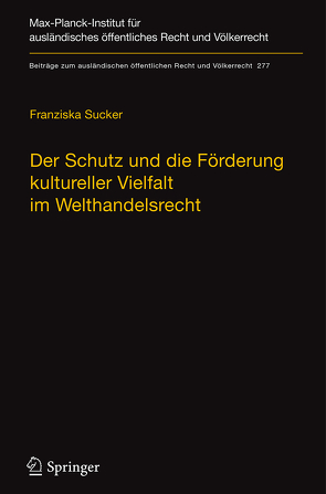 Der Schutz und die Förderung kultureller Vielfalt im Welthandelsrecht von Sucker,  Franziska