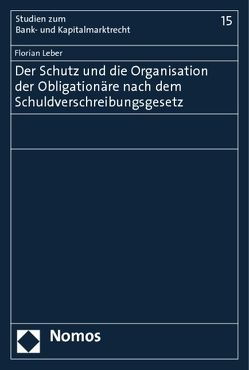 Der Schutz und die Organisation der Obligationäre nach dem Schuldverschreibungsgesetz von Leber,  Florian