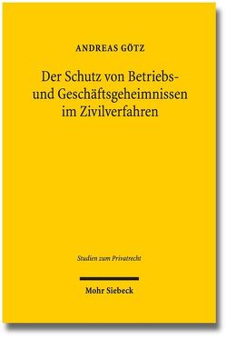 Der Schutz von Betriebs- und Geschäftsgeheimnissen im Zivilverfahren von Goetz,  Andreas