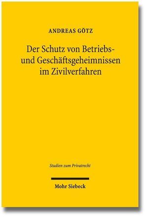 Der Schutz von Betriebs- und Geschäftsgeheimnissen im Zivilverfahren von Goetz,  Andreas