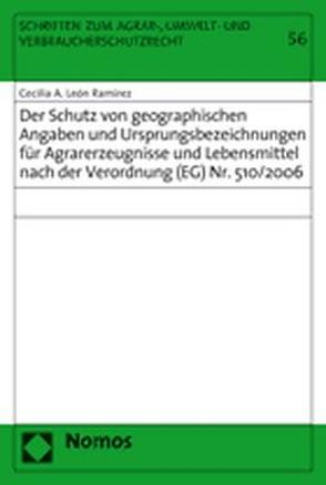 Der Schutz von geographischen Angaben und Ursprungsbezeichnungen für Agrarerzeugnisse und Lebensmittel nach der Verordnung (EG) Nr. 510/2006 von León Ramírez,  Cecilia