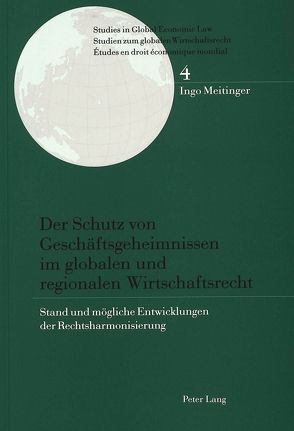 Der Schutz von Geschäftsgeheimnissen im globalen und regionalen Wirtschaftsrecht von Meitinger,  Ingo