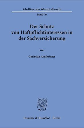 Der Schutz von Haftpflichtinteressen in der Sachversicherung. von Armbrüster,  Christian