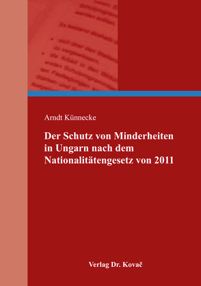 Der Schutz von Minderheiten in Ungarn nach dem Nationalitätengesetz von 2011 von Künnecke,  Arndt