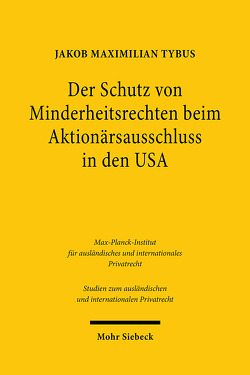 Der Schutz von Minderheitsrechten beim Aktionärsausschluss in den USA von Tybus,  Jakob Maximilian