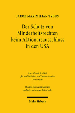 Der Schutz von Minderheitsrechten beim Aktionärsausschluss in den USA von Tybus,  Jakob Maximilian