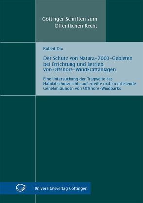 Der Schutz von Natura-2000-Gebieten bei Errichtung und Betrieb von Offshore-Windkraftanlagen von Dix,  Robert