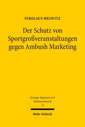 Der Schutz von Sportgroßveranstaltungen gegen Ambush Marketing von Melwitz,  Nikolaus