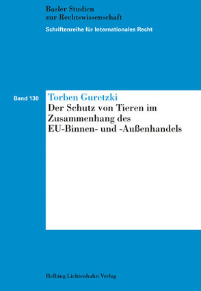 Der Schutz von Tieren im Zusammenhang des EU-Binnen- und -Außenhandels von Guretzki,  Torben