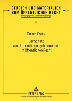 Der Schutz von Unternehmensgeheimnissen im Öffentlichen Recht von Frank,  Torben