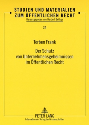 Der Schutz von Unternehmensgeheimnissen im Öffentlichen Recht von Frank,  Torben