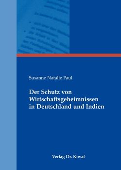 Der Schutz von Wirtschaftsgeheimnissen in Deutschland und Indien von Paul,  Susanne N