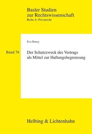 Der Schutzzweck des Vertrags als Mittel zur Haftungsbegrenzung von Druey,  Eva