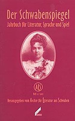 Der Schwabenspiegel. Jahrbuch für Literatur, Sprache und Spiel / Der Schwabenspiegel. Jahrbuch für Literatur, Sprache und Spiel von Donat,  Mathias, Funk,  Edith, Knöpfle,  Iris, Leipprand,  Eva, Wellmann,  Hans, Winiger,  Daniel