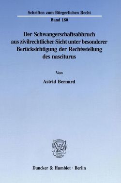 Der Schwangerschaftsabbruch aus zivilrechtlicher Sicht unter besonderer Berücksichtigung der Rechtsstellung des nasciturus. von Bernard,  Astrid