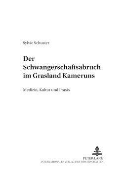 Der Schwangerschaftsabbruch im Grasland Kameruns von Schuster,  Sylvie