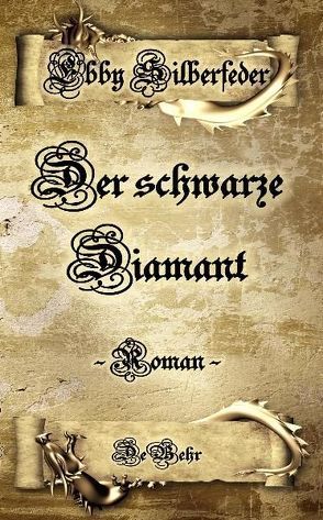 Der schwarze Diamant – ein Drachen – Roman von Silberfeder,  Ebby