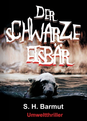 Der schwarze Eisbär von Barmut,  S. H.