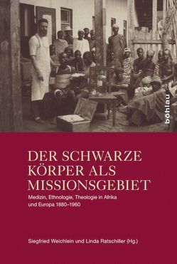 Der schwarze Körper als Missionsgebiet von Dreier,  Marcel, Harries,  Patrick, Hölzl,  Richard, Höpflinger,  Anna-Katharina, Ratschiller,  Linda, Stornig,  Katharina, Weichlein,  Siegfried, Wetjen,  Karolin