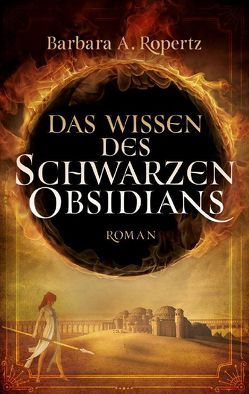 Das Wissen des schwarzen Obsidians von Ropertz,  Barbara A.