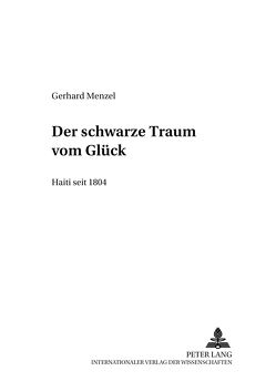 Der schwarze Traum vom Glück – Haiti seit 1804 von Menzel,  Gerhard