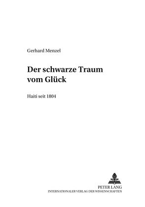 Der schwarze Traum vom Glück – Haiti seit 1804 von Menzel,  Gerhard