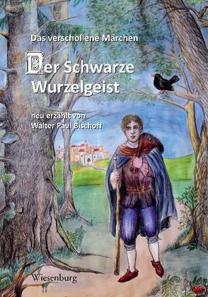 Der schwarze Wurzelgeist – Das verschollene Märchen von Bischoff,  Walter Paul, Schrom,  Sabine