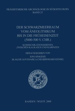 Der Schwarzmeerraum vom Äneolithikum bis in die Früheisenzeit [5000-500 v.Chr.] von Apakidze,  Joni, Govedarica,  Blagoje, Hänsel,  Bernhard