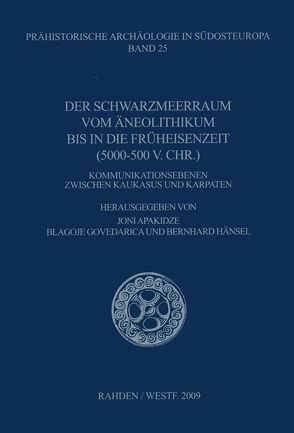 Der Schwarzmeerraum vom Äneolithikum bis in die Früheisenzeit [5000-500 v.Chr.] von Apakidze,  Joni, Govedarica,  Blagoje, Hänsel,  Bernhard