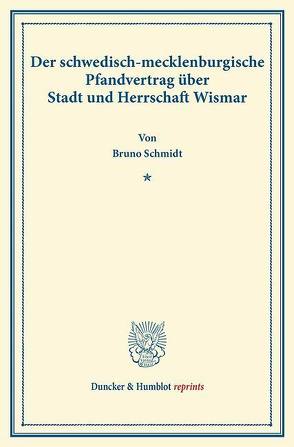 Der schwedisch-mecklenburgische Pfandvertrag über Stadt und Herrschaft Wismar. von Schmidt,  Bruno