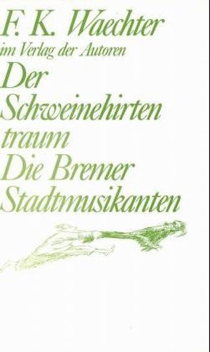 Der Schweinehirtentraum /Die Bremer Stadtmusikanten von Waechter,  Friedrich K