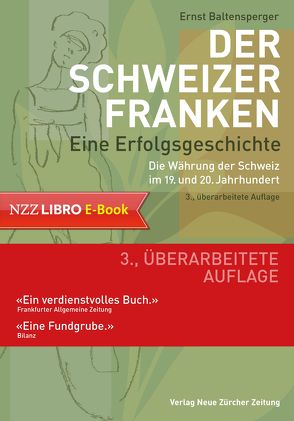 Der Schweizer Franken Eine Erfolgsgeschichte. von Baltensperger,  Ernst