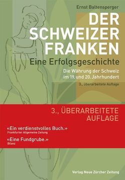 Der Schweizer Franken Eine Erfolgsgeschichte. von Baltensperger,  Ernst