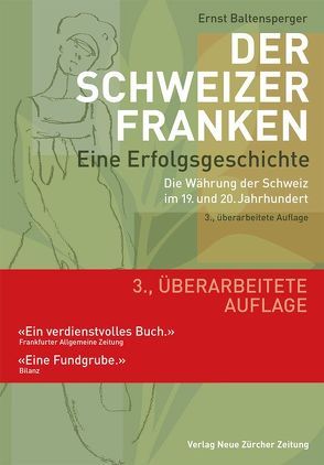 Der Schweizer Franken Eine Erfolgsgeschichte. von Baltensperger,  Ernst