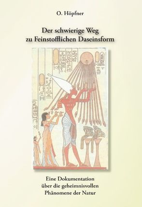 Der schwierige Weg zur Feinstofflichen Daseinsform von Höpfner,  Otto