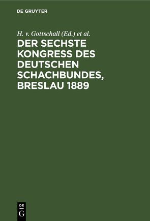 Der sechste Kongress des deutschen Schachbundes, Breslau 1889 von Gottschall,  H. v., Metger,  J., Seger,  H.