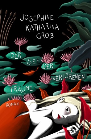 Der See der verlorenen Träume von Groß,  Josephine Katharina