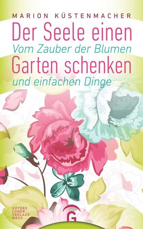 Der Seele einen Garten schenken von Küstenmacher,  Marion