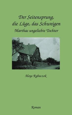 Der Seitensprung, die Lüge, das Schweigen von Rybaczok,  Aloys