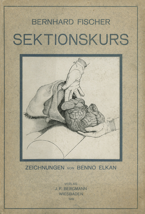 Der Sektionskurs, Kurze Anleitung zur Pathologisch-Anatomischen Untersuchung Menschlicher Leichen von Elkan,  Benno, Fischer,  Bernhardt, Goldschmidt,  E.