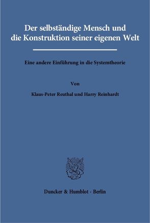 Der selbständige Mensch und die Konstruktion seiner eigenen Welt. von Reinhardt,  Harry, Reuthal,  Klaus-Peter