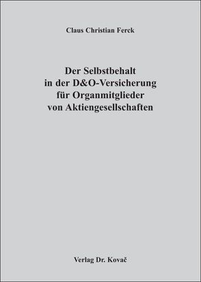 Der Selbstbehalt in der D&O-Versicherung für Organmitglieder von Aktiengesellschaften von Ferck,  Claus Ch