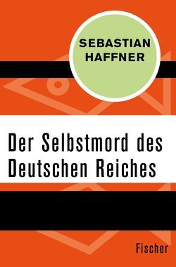 Der Selbstmord des Deutschen Reichs von Haffner,  Sebastian