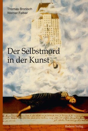 Der Selbstmord in der Kunst von Bronisch,  Thomas, Felber,  Werner