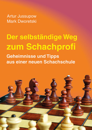 Der selbstständige Weg zum Schachprofi von Dworetski,  Mark, Jussupow,  Artur