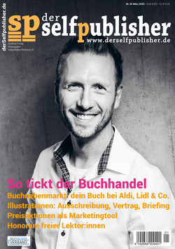 der selfpublisher 25, 1-2022, Heft 25, März 2022 von Barth,  Andrea, Buchter,  Barbara, Haag,  Ingrid, Hagemann,  Andreas, Hirtzy,  Michael, Hodann,  Nora Rath-, Kühbauch,  Laura, Leonhard,  Tamara, Nentwich,  Vera, Nicklaus,  Ramona, Oberbichler,  Tom, Segebade,  Insa, Turtschi,  Ralf, Uschtrin,  Sandra, Warsönke,  Annette, Weber,  Markus