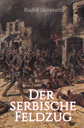 Der serbische Feldzug von Dammert,  Rudolf