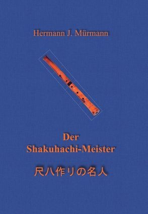 Der Shakuhachi-Meister von Mürmann,  Hermann J.