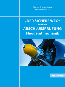 Der sichere Weg durch die Abschlussprüfung Fluggerätmechanik von Flachenecker,  Robert, Haack,  Klaus