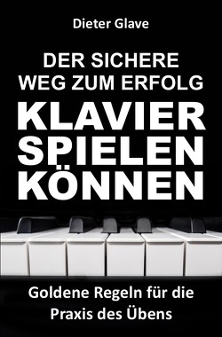 Der sichere Weg zum Erfolg — Klavierspielen können von Glave,  Dieter